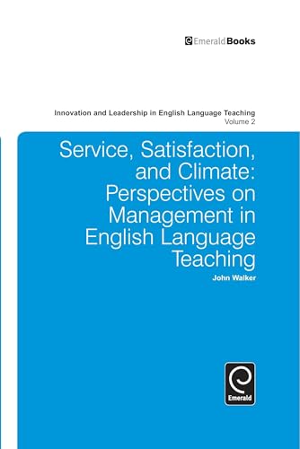 Service, Satisfaction and Climate: Perspectives on Management in English Language Teaching (Innovation and Leadership in English Language Teaching) (9781849509961) by Walker, John