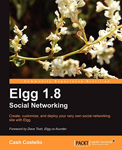 9781849511308: Elgg 1.8 Social Networking: Create, Customize, and Deploy Your Very Own Social Networking Site With Elgg