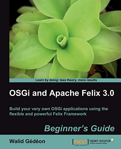 Stock image for Osgi and Apache Felix 3.0 Beginner's Guide for sale by ThriftBooks-Dallas