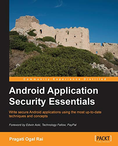 9781849515603: Android Application Security Essentials: Write Secure Android Applications Using the Most Up-to-date Techniques and Concepts