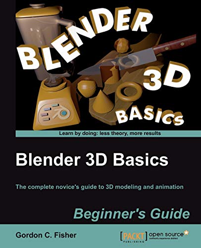 9781849516907: Blender 3D Basics: The Complete Novice's Guide to 3d Modeling and Animation