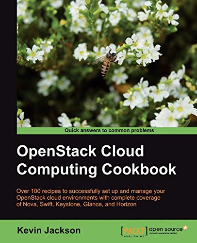 9781849517324: OpenStack Cloud Computing Cookbook: Over 100 Recipes to Successfully Set Up and Manage Your Openstack Cloud Environments With Complete Coverage of Nova, Swift, Keystone, Glance and Horizon
