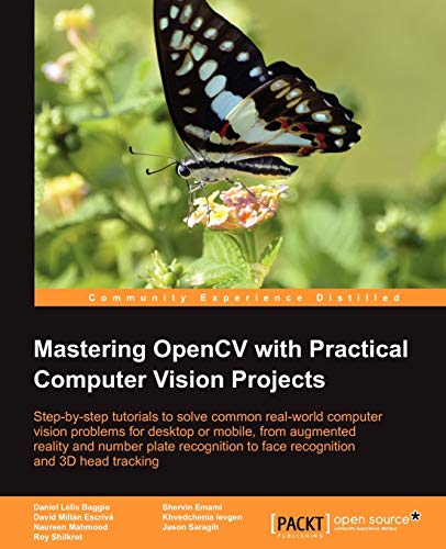 9781849517829: Mastering OpenCV With Practical Computer Vision Projects: Step-by-step Tutorials to Solve Common Real-world Computer Vision Problems for Desktop or Mobile, from Augmented Reality and Number Plate Recognition to Face Recognition and 3d Head Tracking