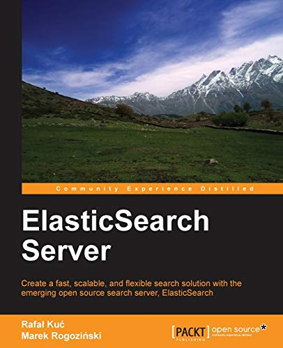 9781849518444: Elasticsearch Server: Create a Fast, Scalable, and Flexible Search Solution With the Emerging Open Source Search Server, Elasticsearch