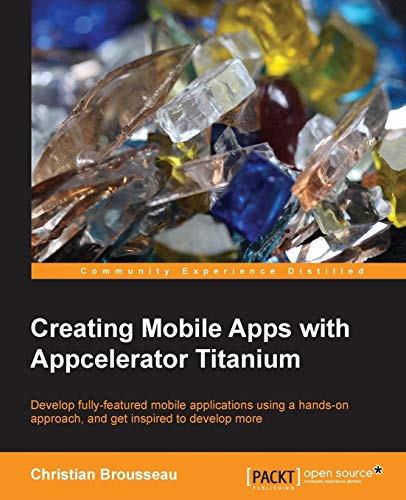 9781849519267: Creating Mobile Apps With Appcelerator Titanium