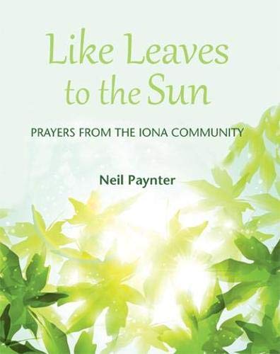 Beispielbild fr Like Leaves to the Sun Prayers from the Iona Community zum Verkauf von PBShop.store US