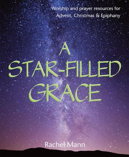 9781849524421: A Star-Filled Grace: Worship and prayer resources for Advent, Christmas & Epiphany