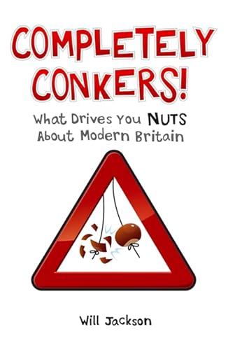 Imagen de archivo de Completely Conkers: What Drives you Nuts About Modern Britain a la venta por Goldstone Books