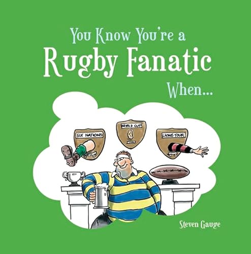 You Know You're a Rugby Fanatic When. - Steven Gauge