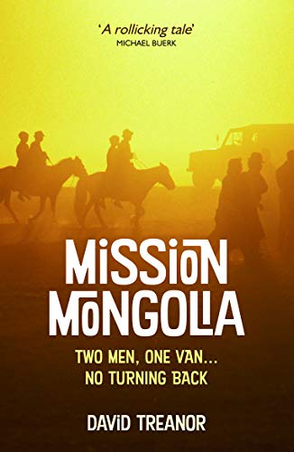 Mission Mongolia: Two Men, One Van, No Turning Back - Treanor, David