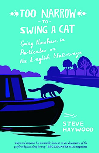 Too Narrow To Swing a Cat: Going Nowhere in Particular on the English Waterways - Haywood, Steve