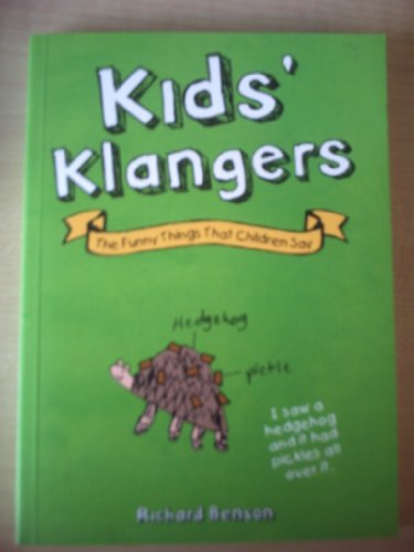 Kids' Klangers: The Funny Things That Children Say (9781849530965) by Benson, Richard