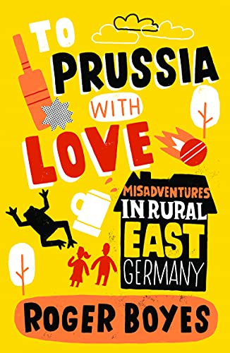 Stock image for To Prussia with Love : Misadventures in Rural East Germany for sale by Better World Books