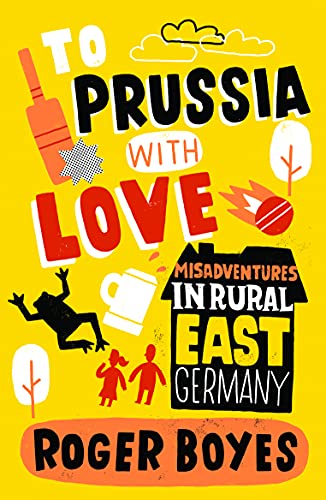 9781849531252: To Prussia with Love: Misadventures in Rural East Germany