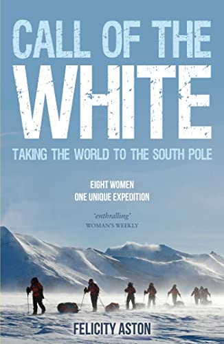 Beispielbild fr Call of the White : Taking the World to the South Pole zum Verkauf von Better World Books