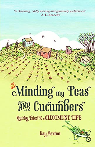 Minding My Peas and Cucumbers: Quirky Tales of Allotment Life (9781849531351) by Sexton, Kay