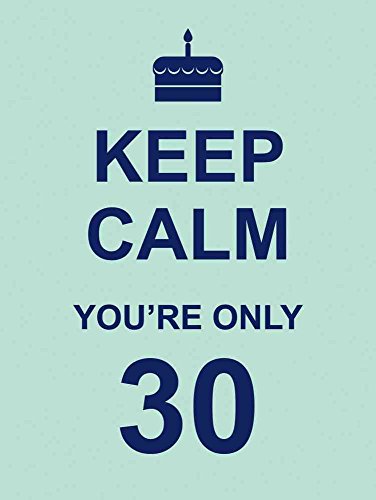 Stock image for Keep Calm You're Only 30 for sale by Better World Books