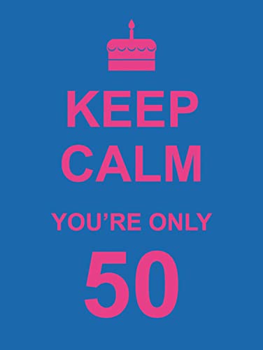 Stock image for Keep Calm You're Only 50 for sale by Blackwell's