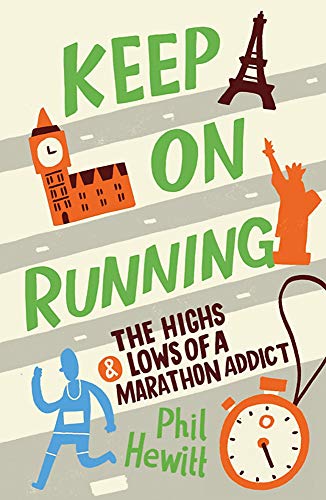 Keep on Running : The Highs and Lows of a Marathon Addict