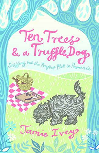 9781849532389: Ten Trees and a Truffle Dog: Sniffing Out the Perfect Plot in Provence