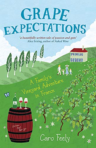 Stock image for Grape Expectations: A Family's Vineyard Adventure in France (The Caro Feely Wine Collection) for sale by SecondSale