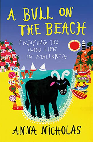 Stock image for A Bull on the Beach: Enjoying the good life in Mallorca for sale by Reuseabook