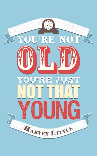 Beispielbild fr You're Not Old, You're Just Not That Young zum Verkauf von Better World Books