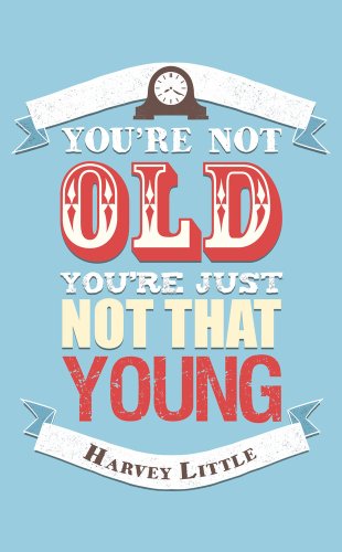 Imagen de archivo de You're Not Old, You're Just Not That Young a la venta por Better World Books