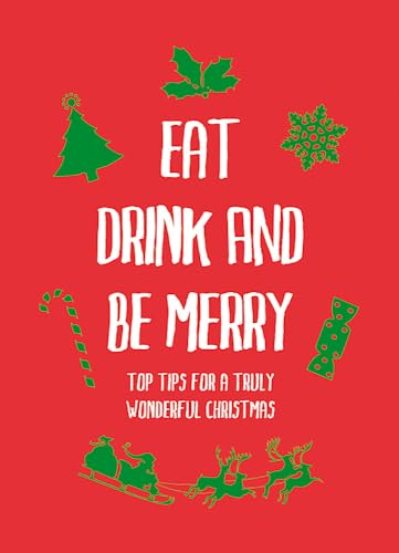 Stock image for Eat, Drink and Be Merry: Top Tips for a Truly Wonderful Christmas for sale by WorldofBooks