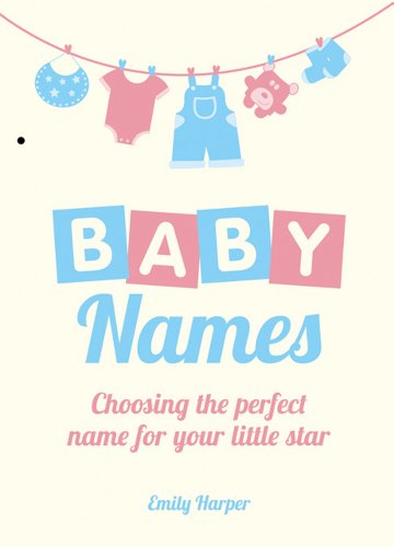 Beispielbild fr Baby Names : Choosing the Perfect Name for Your Little Star zum Verkauf von Better World Books