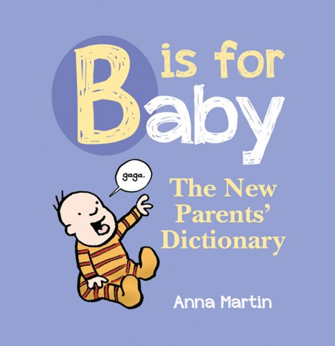 Stock image for B is for Baby: The New Parents' Dictionary for sale by WorldofBooks