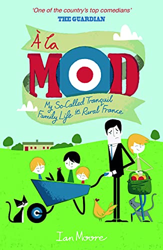 Beispielbild fr A la Mod: My So-Called Tranquil Family Life in Rural France zum Verkauf von WorldofBooks