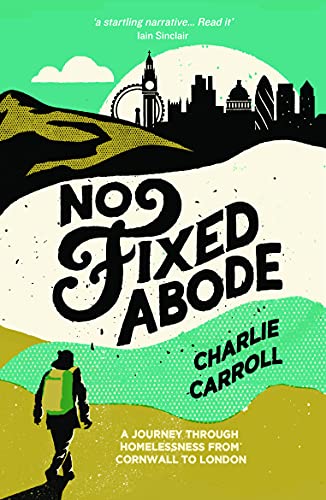 Stock image for No Fixed Abode: A Journey Through Homelessness from Cornwall to London for sale by WorldofBooks