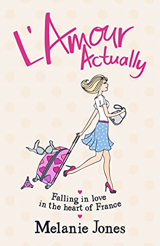 L'Amour Actually: Falling in Love in the Heart of France - Jones, Melanie