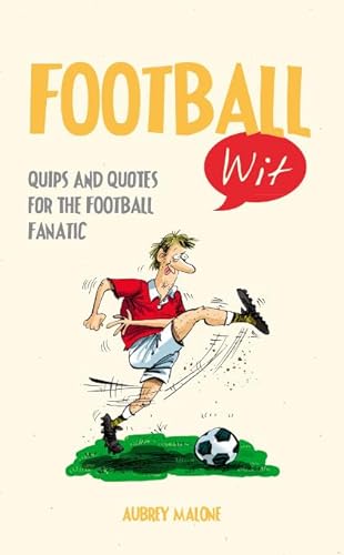 Stock image for Football Wit: Quips and Quotes for the Football Fanatic for sale by WorldofBooks