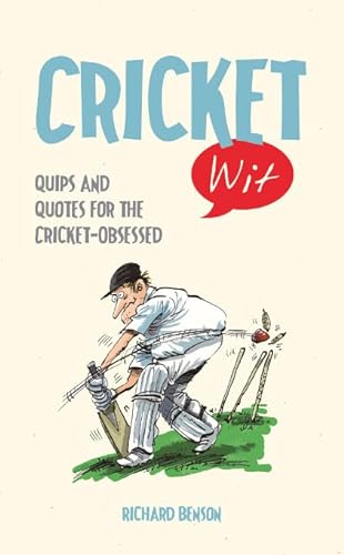 Cricket Wit: Quips and Quotes for the Cricket-Obsessed (9781849534628) by Benson, Richard