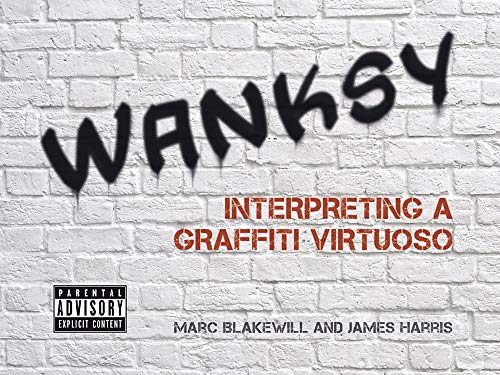 WANKSY : INTERPRETING A GRAFFITI VIRTUOS