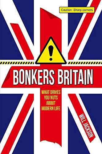 Beispielbild fr Bonkers Britain: What Drives You Nuts about Modern Life zum Verkauf von WorldofBooks