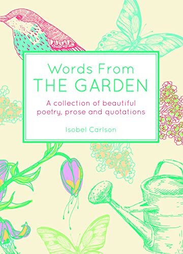 Beispielbild fr Words From the Garden: A Collection of Beautiful Poetry, Prose and Quotations zum Verkauf von WorldofBooks