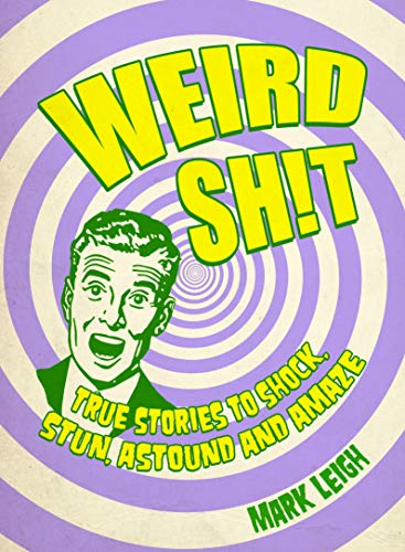 Stock image for Weird Shit: True Stories to Shock, Stun, Astound and Amaze for sale by SecondSale