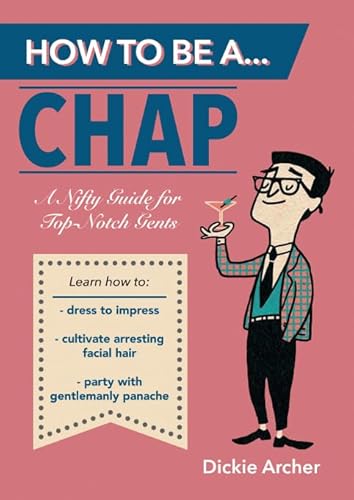 Imagen de archivo de How to Be aChap: A Nifty Guide for Top-Notch Gents a la venta por WorldofBooks