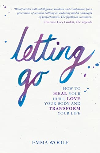 9781849536103: Letting Go: How to Heal Your Hurt, Love Your Body and Transform Your Life