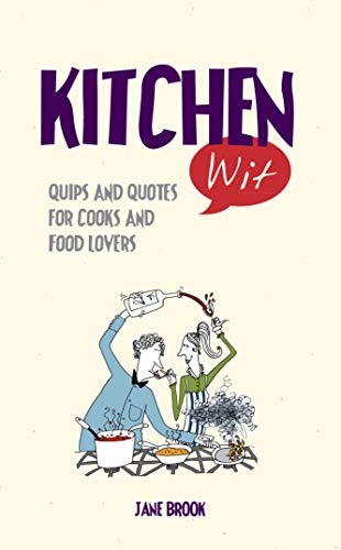 Imagen de archivo de Kitchen Wit: Quips and Quotes for Cooks and Food Lovers a la venta por WorldofBooks