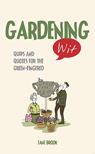 Stock image for Gardening Wit: Quips and Quotes for the Green-Fingered for sale by WorldofBooks