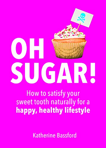 Imagen de archivo de Oh Sugar!: How to satisfy your sweet tooth naturally for a happy, healthy lifestyle a la venta por Lewes Book Centre