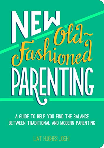 Beispielbild fr New Old-Fashioned Parenting: A Guide to Help You Find the Balance between Traditional and Modern Parenting zum Verkauf von WorldofBooks