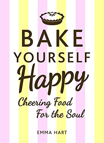 Stock image for Bake Yourself Happy: Cheering Food for the Soul for sale by WorldofBooks