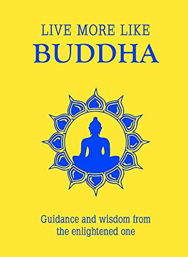 9781849537124: Live More Like Buddha: Guidance and Wisdom from the Enlightened One