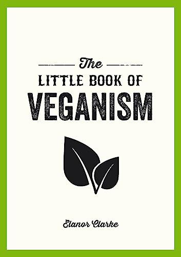 Beispielbild fr The Little Book of Veganism: Tips and Advice on Living the Good Life as a Compassionate Vegan zum Verkauf von WorldofBooks