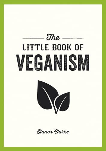 Stock image for The Little Book of Veganism: Tips and Advice on Living the Good Life as a Compassionate Vegan for sale by WorldofBooks